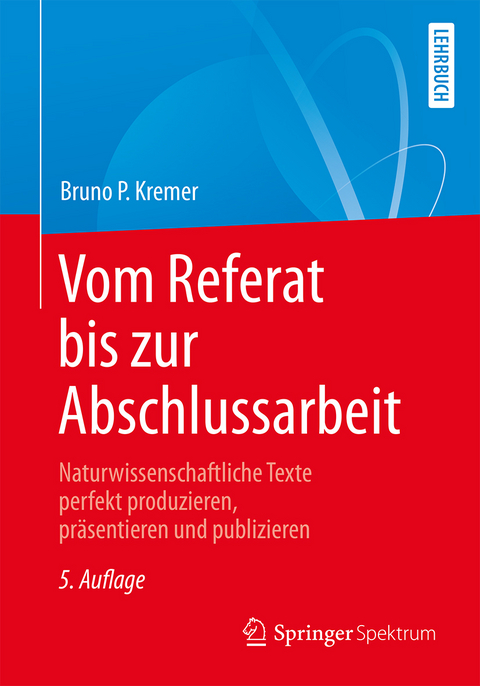 Vom Referat bis zur Abschlussarbeit - Bruno P. Kremer