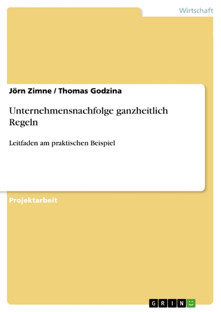 Unternehmensnachfolge ganzheitlich Regeln - Jörn Zimne; Thomas Godzina