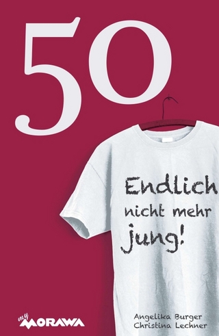 50 - Endlich nicht mehr jung! - Angelika Burger; Christina Lechner