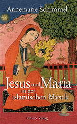 Jesus und Maria in der islamischen Mystik - Annemarie Schimmel