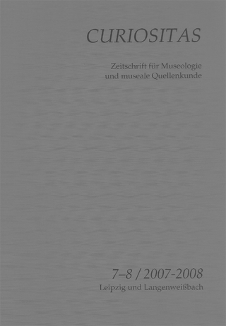 Curiositas. Zeitschrift für Museologie und museale Quellenkunde / Curiositas 7-8 - Volker Schimpff; Katharina Flügel