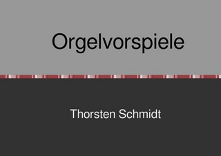 Orgelvorspiele - Thorsten Schmidt; Thorsten Schmidt