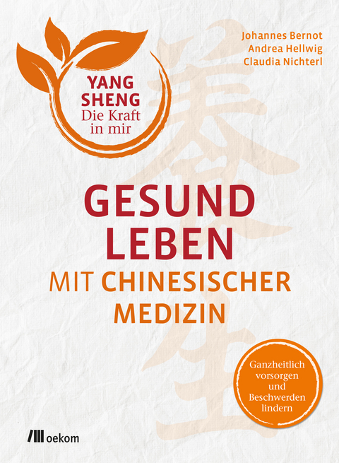 Gesund leben mit Chinesischer Medizin (Yang Sheng 1) - Johannes Bernot, Andrea Hellwig, Claudia Nichterl