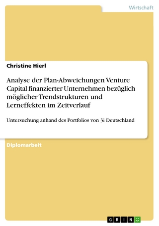 Analyse der Plan-Abweichungen Venture Capital finanzierter Unternehmen bezüglich möglicher Trendstrukturen und Lerneffekten im Zeitverlauf - Christine Hierl