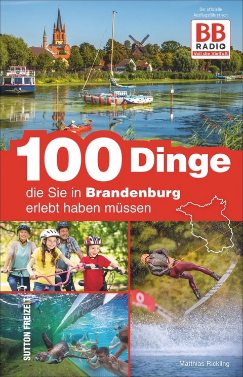 100 Dinge, die Sie in Brandenburg erlebt haben müssen - Matthias Rickling,  Ir Mediaad Gmbh