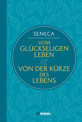 Seneca: Vom glückseligen Leben / Von der Kürze des Lebens -  Seneca