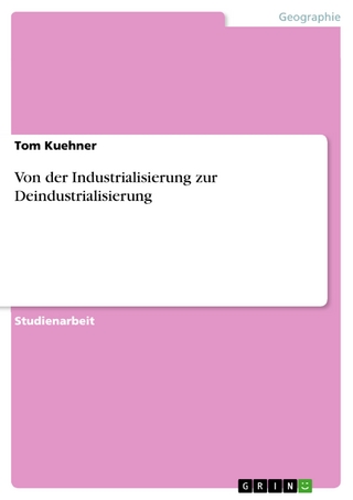 Von der Industrialisierung zur Deindustrialisierung - Tom Kuehner