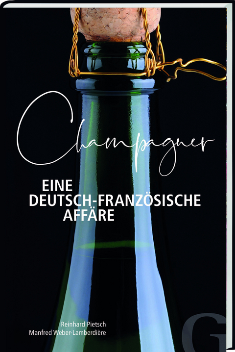 Champagner – Eine deutsch-französische Affäre - Reinhard Pietsch