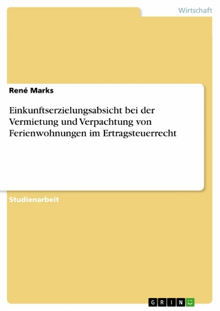 Einkunftserzielungsabsicht bei der Vermietung und Verpachtung von Ferienwohnungen im Ertragsteuerrecht - René Marks