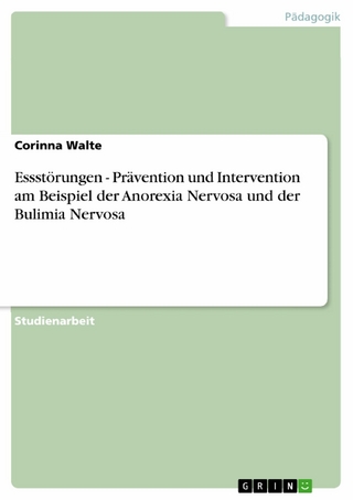 Essstörungen - Prävention und Intervention am Beispiel der Anorexia Nervosa und der Bulimia Nervosa - Corinna Walte