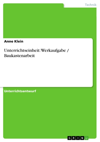 Unterrichtseinheit: Werkaufgabe / Baukastenarbeit - Anne Klein