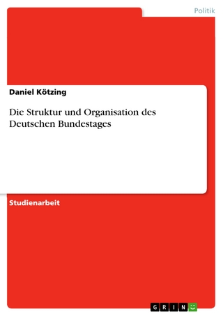 Die Struktur und Organisation des Deutschen Bundestages - Daniel Kötzing