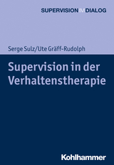Supervision in der Verhaltenstherapie - Serge Sulz, Ute Gräff-Rudolph