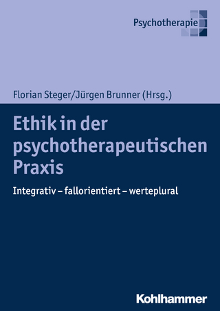 Ethik in der psychotherapeutischen Praxis - Florian Steger; Jürgen Brunner
