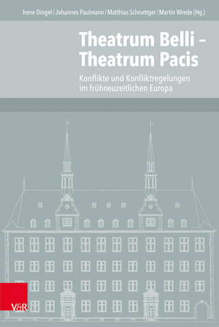 Theatrum Belli ? Theatrum Pacis - Irene Dingel; Johannes Paulmann; Matthias Schnettger; Martin Wrede