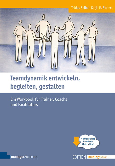 Teamdynamik entwickeln, begleiten, gestalten - Seibel Tobias, Katja E. Rickert