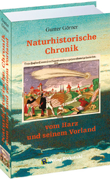 Naturhistorische Chronik vom HARZ und seinem Vorland - Gunter Görner