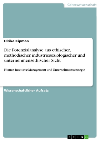 Die Potenzialanalyse aus ethischer, methodischer, industriesoziologischer und unternehmensethischer Sicht - Ulrike Kipman