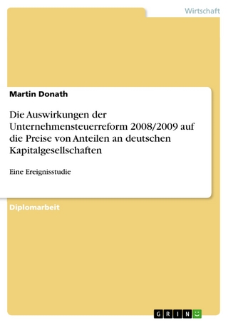 Die Auswirkungen der Unternehmensteuerreform 2008/2009 auf die Preise von Anteilen an deutschen Kapitalgesellschaften - Martin Donath