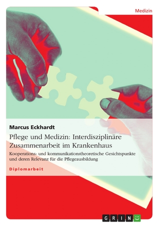 Pflege und Medizin: Interdisziplinäre Zusammenarbeit im Krankenhaus - Marcus Eckhardt