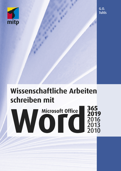 Wissenschaftliche Arbeiten schreiben mit Microsoft Office Word 365, 2019, 2016, 2013, 2010 - G. O. Tuhls