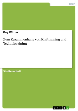 Zum Zusammenhang von Krafttraining und Techniktraining - Kay Winter