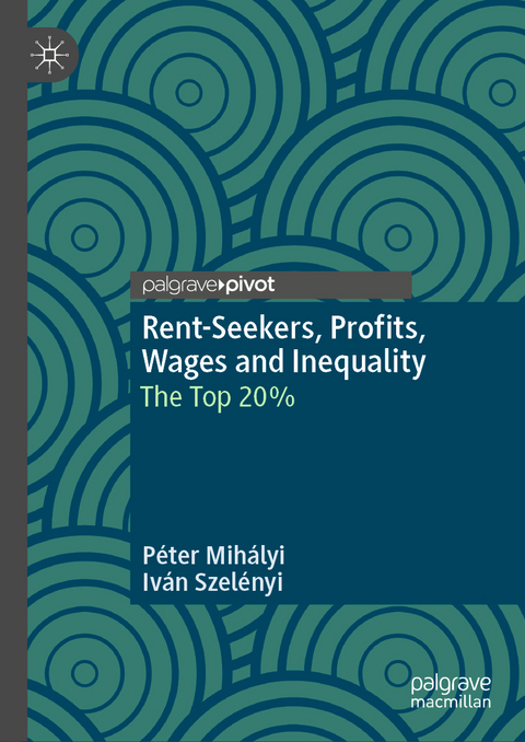 Rent-Seekers, Profits, Wages and Inequality - Péter Mihályi, Iván Szelényi