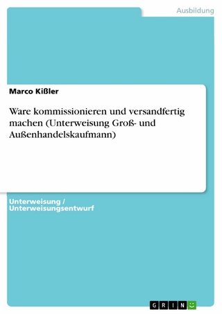 Ware kommissionieren und versandfertig machen (Unterweisung Groß- und Außenhandelskaufmann) - Marco Kißler