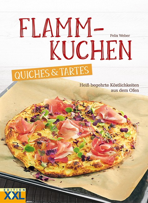 Flammkuchen, Quiches & Tartes - Felix Weber