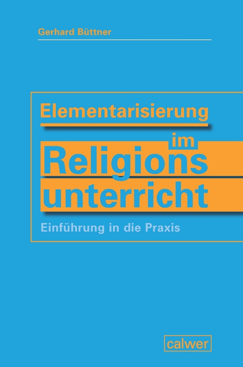 Elementarisierung im Religionsunterricht - Gerhard Büttner