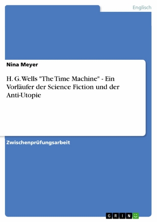H. G. Wells 'The Time Machine'  -  Ein Vorläufer der Science Fiction und der Anti-Utopie - Nina Meyer