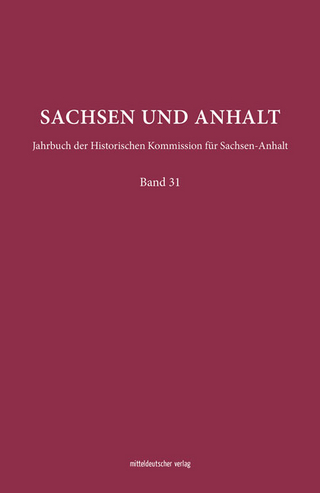 Sachsen und Anhalt: Jahrbuch der Historischen Kommission für Sachsen-Anhalt. Band 31