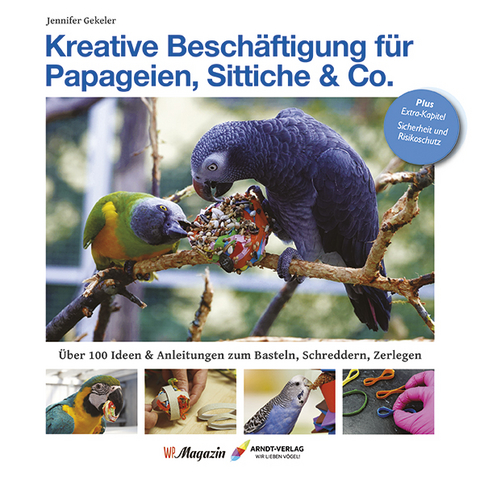 Kreative Beschäftigung für Papageien, Sittiche & Co. - Jennifer Gekeler