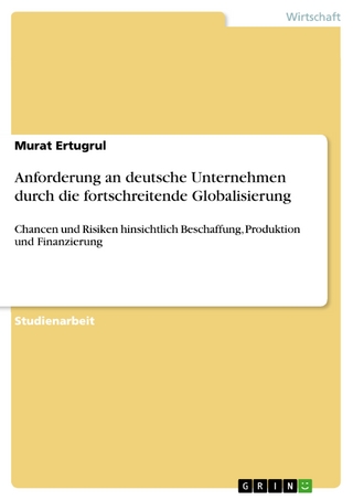 Anforderung an deutsche Unternehmen durch die fortschreitende Globalisierung - Murat Ertugrul