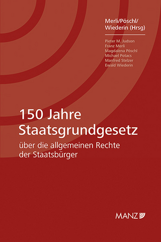 150 Jahre Staatsgrundgesetz - Franz Merli; Magdalena Pöschl; Ewald Wiederin