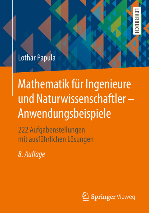 Mathematik für Ingenieure und Naturwissenschaftler - Anwendungsbeispiele - Lothar Papula