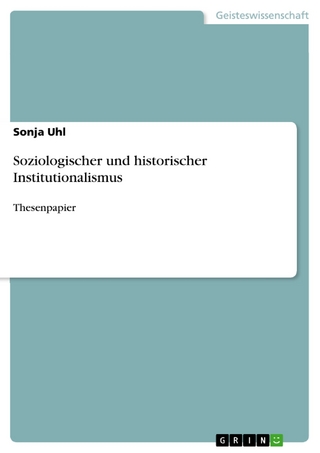 Soziologischer und historischer Institutionalismus - Sonja Uhl