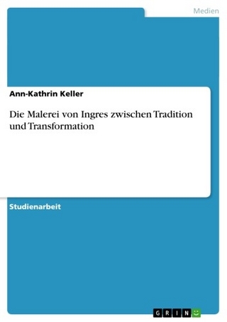 Die Malerei von Ingres zwischen Tradition und Transformation - Ann-Kathrin Keller