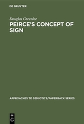 Peirce?s Concept of Sign - Douglas Greenlee