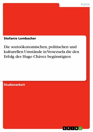 Die sozioökonomischen, politischen und kulturellen Umstände in Venezuela die den Erfolg des Hugo Chávez begünstigten - Stefanie Lembacher