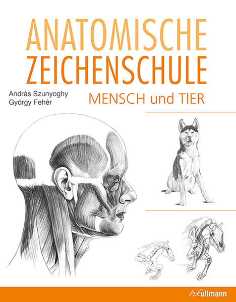 Anatomische Zeichenschule Mensch & Tier - András Szunyoghy, György Fehér
