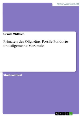 Primaten des Oligozäns. Fossile Fundorte und allgemeine Merkmale - Ursula Wittlich