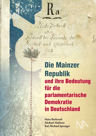 Die Mainzer Republik und ihre Bedeutung für die parlamentarische Demokratie in Deutschland - Hans Berkessel; Kai-Michael Sprenger; Michael Matheus