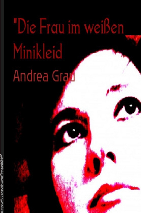 "Das Dinner der verborgenen Lüste", ist der Sammelband zu diesen Geschichten / "Die Frau im weißen Minikleid" und andere schmackhafte Episoden - Andrea Grau