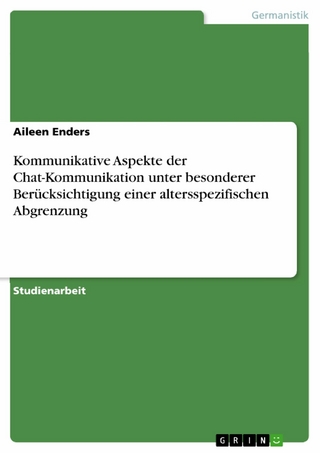 Kommunikative Aspekte der Chat-Kommunikation unter besonderer Berücksichtigung einer altersspezifischen Abgrenzung - Aileen Enders