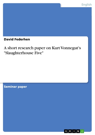 A short research paper on Kurt Vonnegut's 'Slaughterhouse Five' - David Federhen