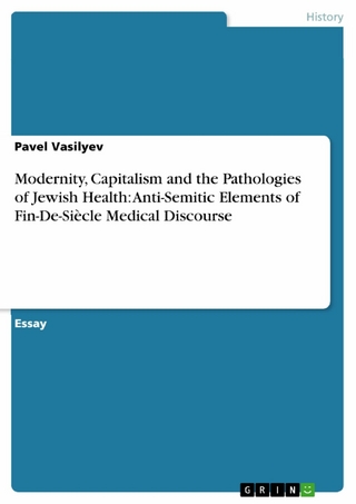 Modernity, Capitalism and the Pathologies of Jewish Health: Anti-Semitic Elements of Fin-De-Siècle Medical Discourse - Pavel Vasilyev