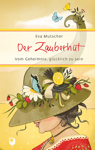 Der Zauberhut: Vom Geheimnis, glücklich zu sein (Eschbacher Präsent)