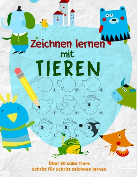 Tiere Zeichnen Lernen - Das kreative Malbuch für Kinder um zeichnen zu lernen -  Kinder Werkstatt