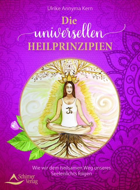 Die universellen Heilprinzipien - Ulrike Annyma Kern